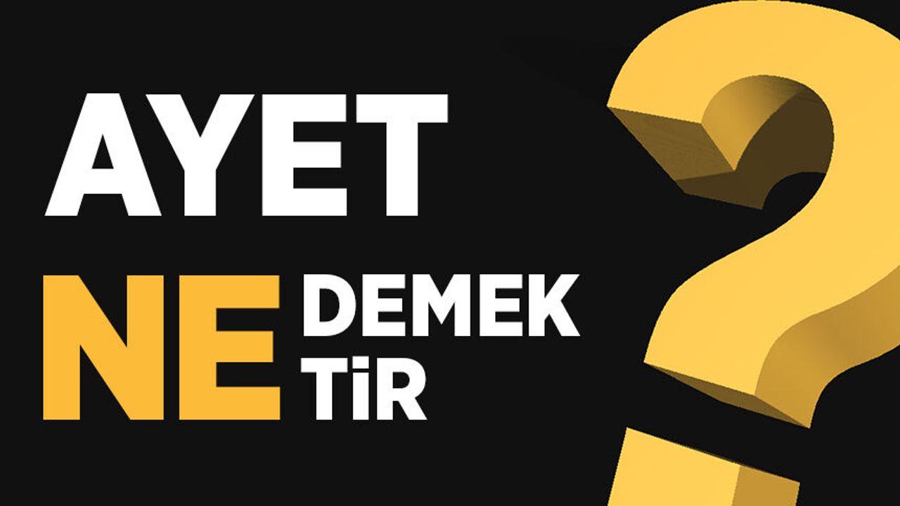 Ayet ne demektir? Kur’an-ı Kerim’de kaç ayet vardır?