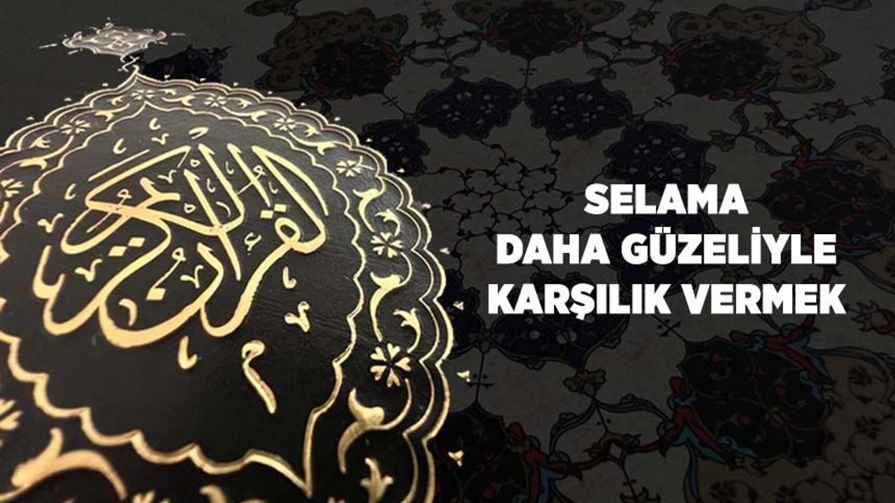 Selama Daha Güzeliyle Karşılık Vermek