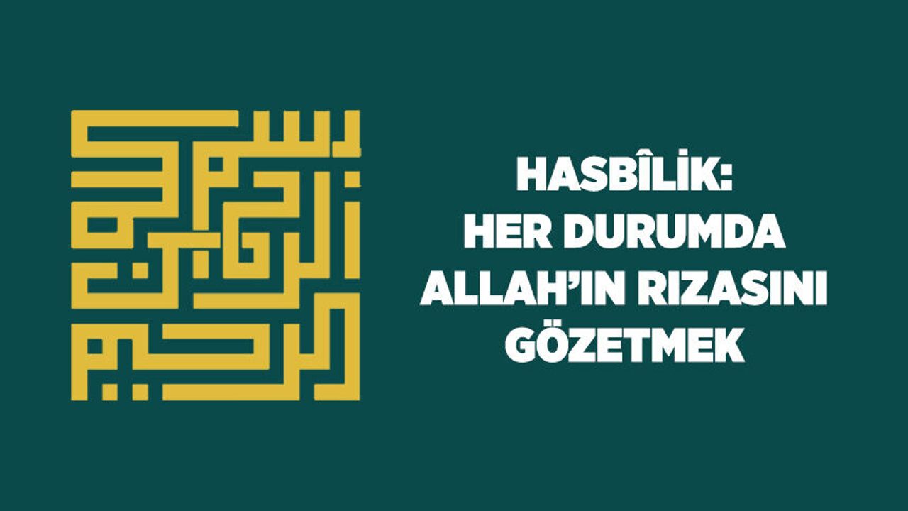 Hasbilik: Her Durumda Allah'ın (cc) Rızasını Gözetmek