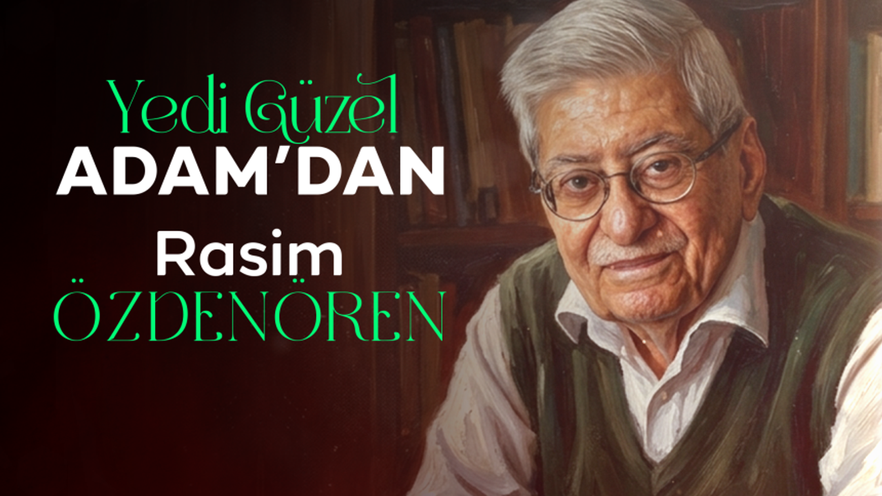Yedi Güzel Adam'dan: Rasim Özdenören