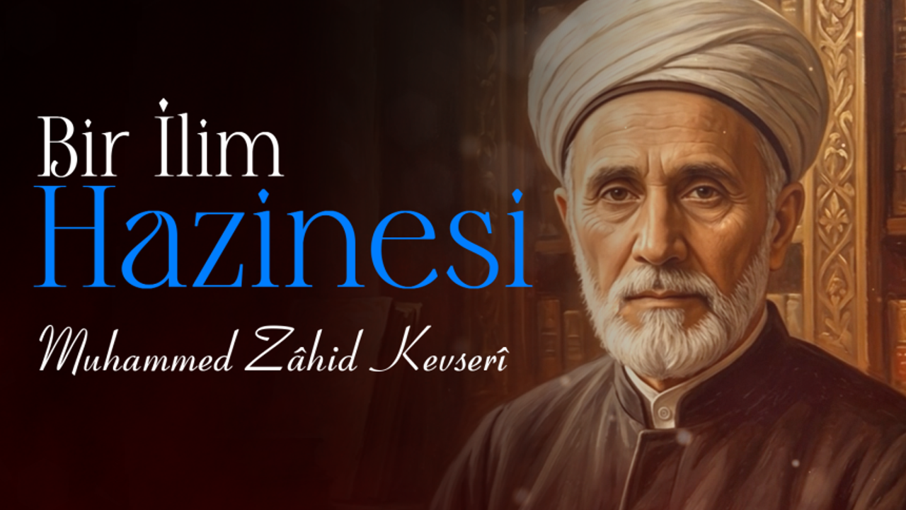 Bir İlim Hazinesi: Muhammed Zahid Kevseri