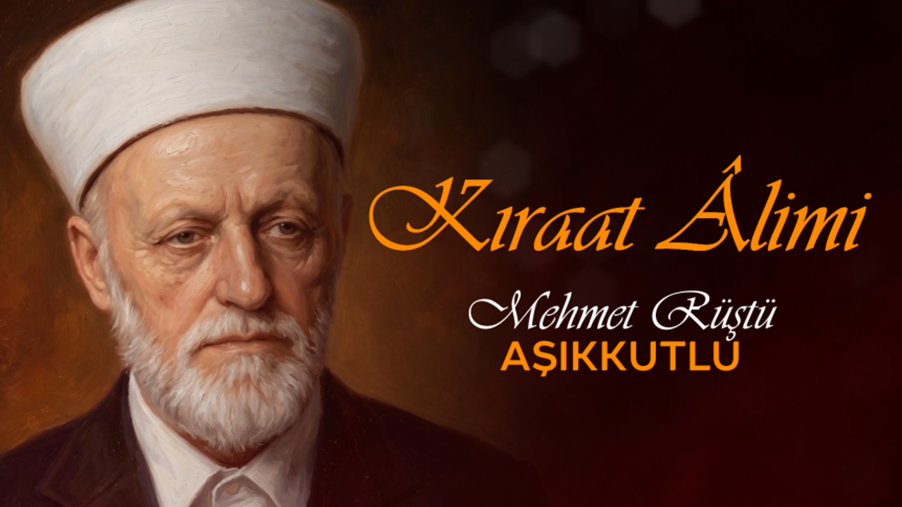 Kıraat Alimi: Mehmet Rüştü Aşıkkutlu