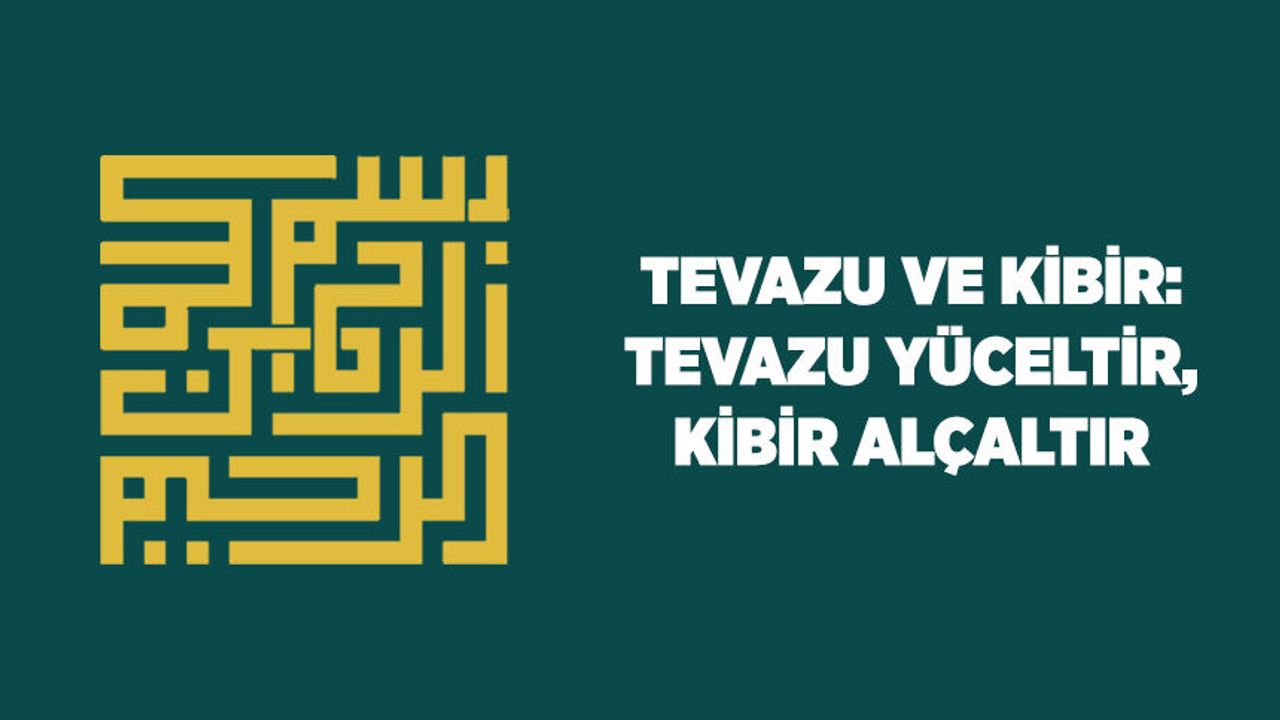 Tevazu ve Kibir: Tevazu Yüceltir, Kibir Alçaltır