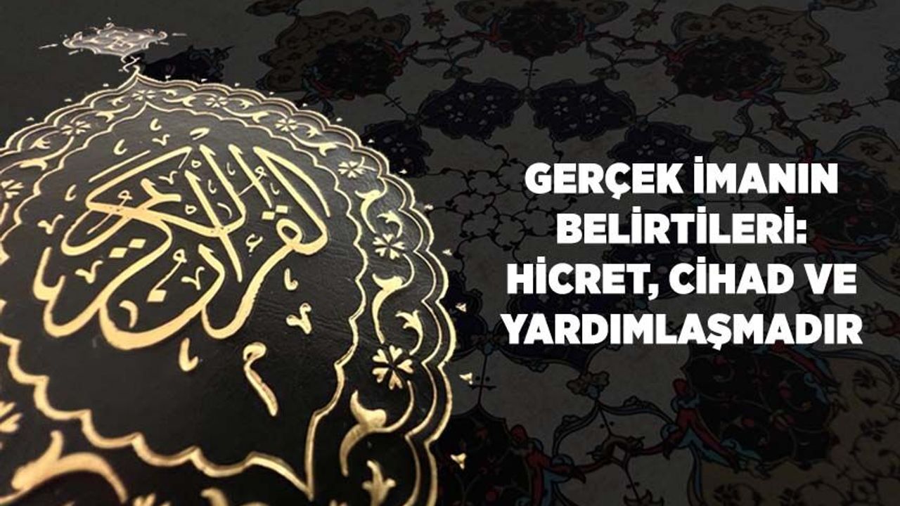 Gerçek İmanın Belirtileri: Hicret, Cihad ve Yardımlaşmadır