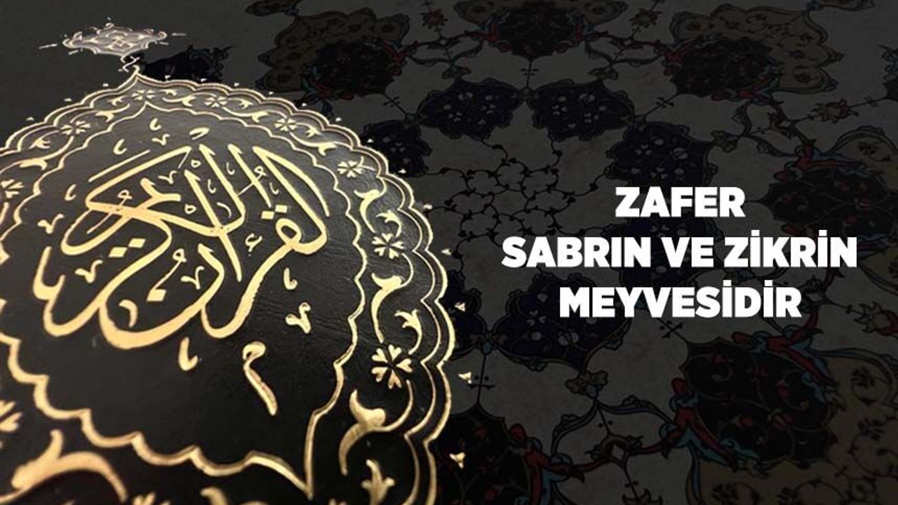 Zafer, Sabrın ve Zikrin Meyvesidir