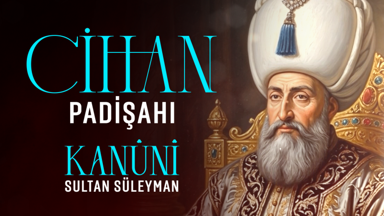 Cihan Padişahı: Kanuni Sultan Süleyman