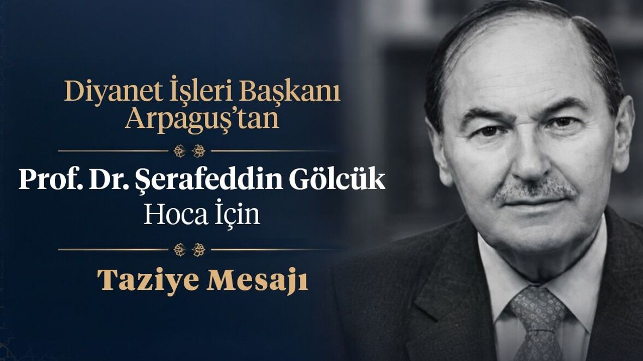 Diyanet İşleri Başkanı Arpaguş’tan Prof. Dr. Şerafeddin Gölcük hoca için taziye mesajı