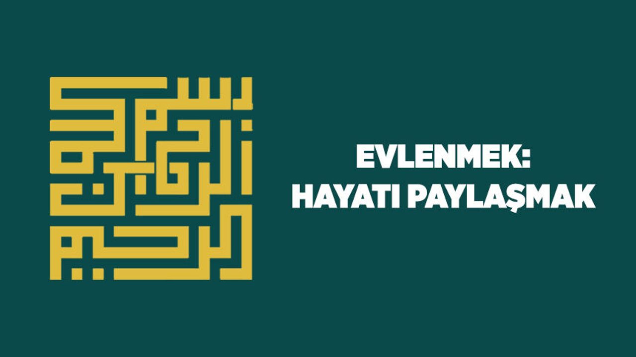 Evlenmek: Hayatı Paylaşmak